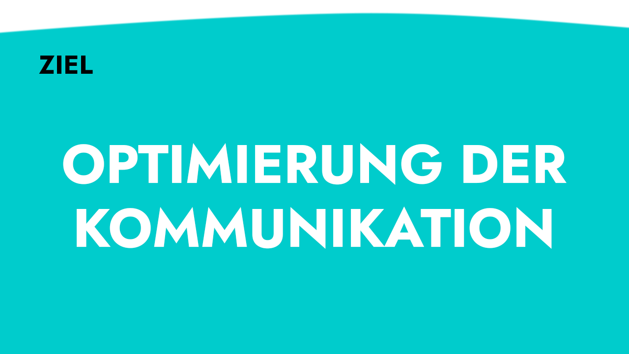 Ziel: Optimierung der Kommunikation