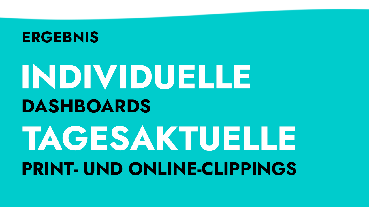 Ergebnis: individuelle Dashboards, tagesaktuelle Print- und Online-Clippings