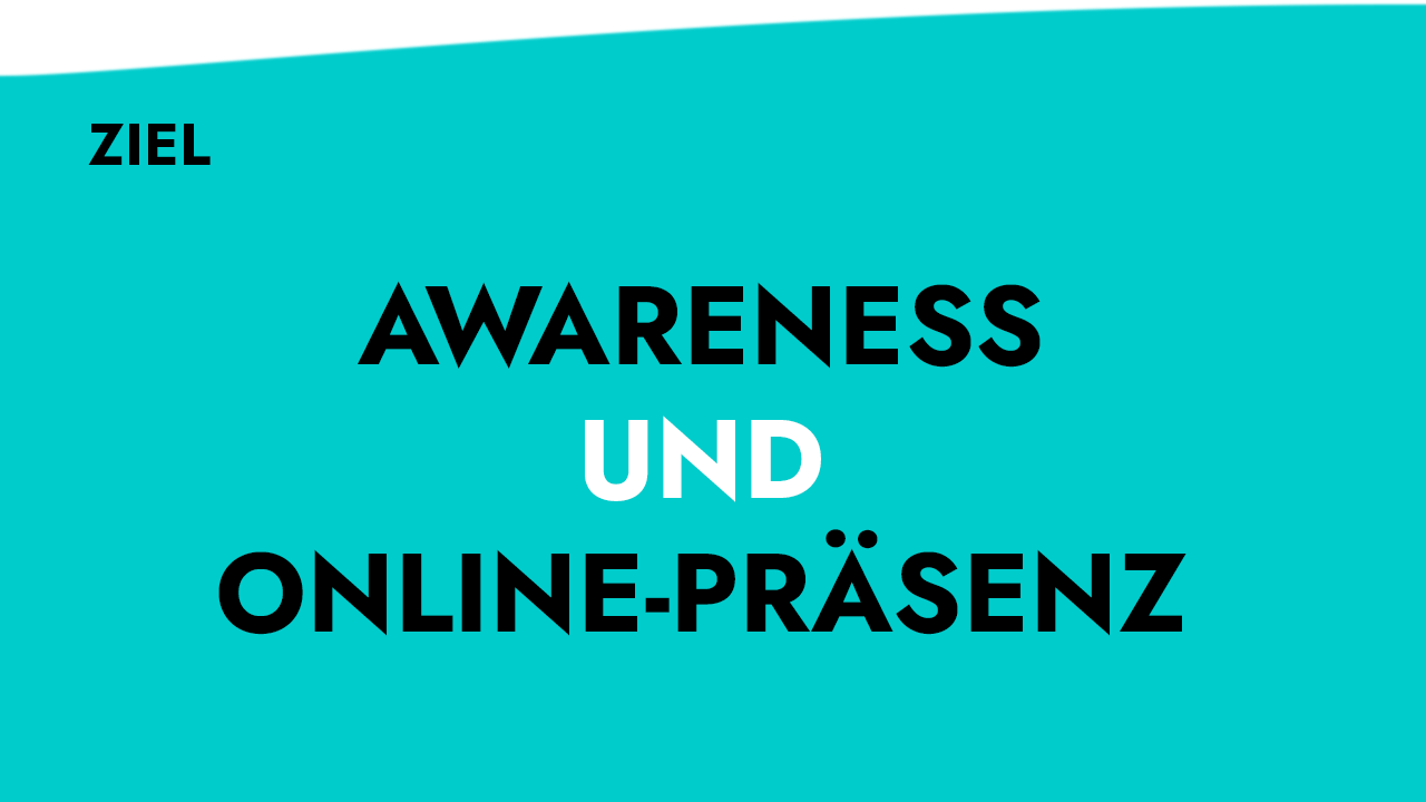 Ziel: Awareness und Online-Präsenz