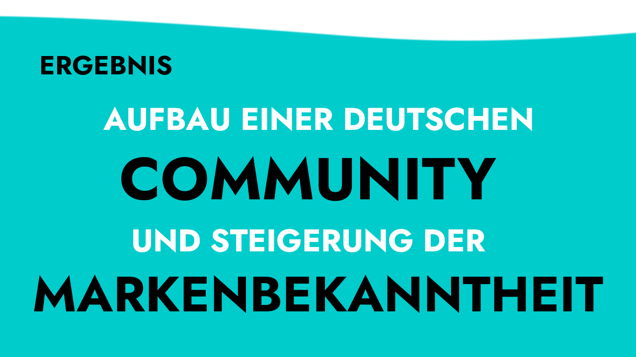 Ergebnis: Aufbau einer deutschen Community und Steigerung der Markenbekanntheit